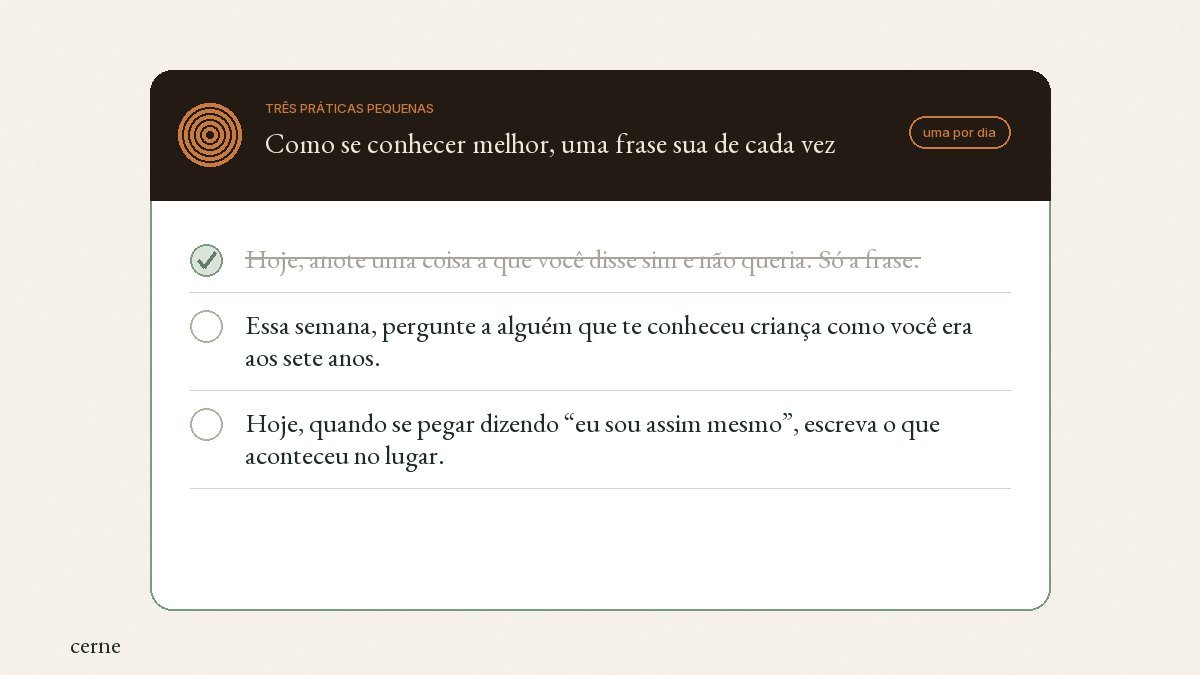 Cartão com três práticas pequenas para se conhecer melhor: anotar um sim que não queria, perguntar como você era aos sete anos, e trocar o “eu sou assim mesmo” pelo que aconteceu